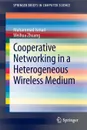 Cooperative Networking in a Heterogeneous Wireless Medium - Muhammad Ismail, Weihua Zhuang