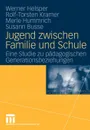 Jugend zwischen Familie und Schule. Eine Studie zu padagogischen Generationsbeziehungen - Werner Helsper, Rolf-Torsten Kramer, Merle Hummrich