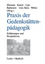 Praxis der Gedenkstattenpadagogik. Erfahrungen und Perspektiven - Annegret Ehmann, Wolf Kaiser, Thomas Lutz