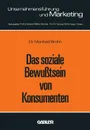 Das soziale Bewusstsein von Konsumenten. Erklarungsansatze und Ergebnisse einer empirischen Untersuchung in der Bundesrepublik Deutschland - Manfred Bruhn