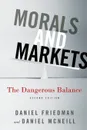 Morals and Markets. The Dangerous Balance - Daniel Friedman, Daniel McNeill, Dan McNeil