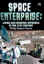 Space Enterprise. Living and Working Offworld in the 21st Century - Philip Robert Harris