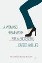 A Woman.s Framework for a Successful Career and Life - James Hamerstone, Lindsay Musser Hough