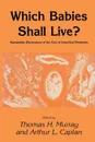 Which Babies Shall Live.. Humanistic Dimensions of the Care of Imperiled Newborns - Thomas H. Murray, Arthur L. Caplan, Thomas H. Murray