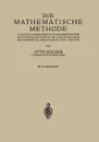 Die Mathematische Methode. Logisch Erkenntnistheoretische Untersuchungen im Gebiete der Mathematik Mechanik und Physik - Otto Hölder