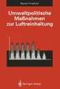 Umweltpolitische Massnahmen zur Luftreinhaltung. Kosten-Nutzen-Analyse - Rainer Friedrich