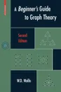 A Beginner.s Guide to Graph Theory - W.D. Wallis