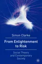 From Enlightenment to Risk. Social Theory and Modern Societies - Simon Clarke