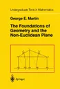 The Foundations of Geometry and the Non-Euclidean Plane - G.E. Martin