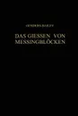 Das Giessen von Messingblocken - R. Genders, G. Bailey, H. Moore