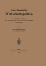 Amerikanische Wirtschaftspolitik. Ihre okonomischen Grundlagen, ihre sozialen Wirkungen und ihre Lehren fur die deutsche Volkswirtschaft - Franz Erich Junge