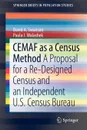 CEMAF as a Census Method. A Proposal for a Re-Designed Census and An Independent U.S. Census Bureau - David A. Swanson, Paula J. Walashek