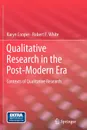 Qualitative Research in the Post-Modern Era. Contexts of Qualitative Research - Karyn Cooper, Robert E. White