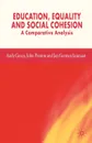 Education, Equality and Social Cohesion. A Comparative Analysis - Andy Green, Jan Germen Dr Janmaat, John Preston