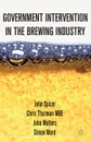 Government Intervention in the Brewing Industry - John Spicer, Chris Thurman, John Walters