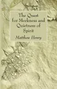 The Quest for Meekness and Quietness of Spirit - Matthew Henry
