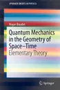 Quantum Mechanics in the Geometry of Space-Time. Elementary Theory - Roger Boudet