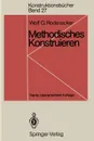 Methodisches Konstruieren. Grundlagen, Methodik, praktische Beispiele - Wolf G. Rodenacker