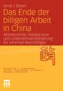 Das Ende der billigen Arbeit in China. Arbeitsrechte, Sozialschutz und Unternehmensforderung fur informell Beschaftigte - Anne J. Braun