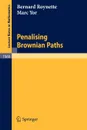 Penalising Brownian Paths - Bernard Roynette, Marc Yor