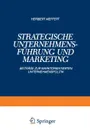 Strategische Unternehmensfuhrung und Marketing. Beitrage zur Marktorientierten Unternehmenspolitik - Heribert Meffert