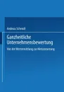Ganzheitliche Unternehmensbewertung. Von der Wertermittlung zur Metasteuerung - Andreas Schmidt