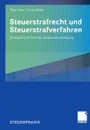 Steuerstrafrecht und Steuerstrafverfahren. Strategien und Praxis der Steuerstrafverteidigung - Peter Haas, Ulrike Müller
