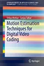 Motion Estimation Techniques for Digital Video Coding - Shilpa Metkar, Sanjay Talbar