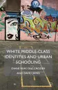 White Middle-Class Identities and Urban Schooling - Diane Reay, Gill Crozier, David James