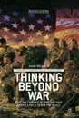 Thinking Beyond War. Civil-Military Relations and Why America Fails to Win the Peace - Isaiah Wilson