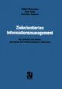 Zielorientiertes Informationsmanagement. Ein Leitfaden zum Einsatz und Nutzen des Produktionsfaktors Information - Helmut Fickenscher