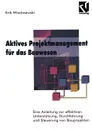 Aktives Projektmanagement fur das Bauwesen. Eine Anleitung zur effektiven Unterstutzung, Durchfuhrung und Steuerung von Bauprojekten - Erik Wischnewski