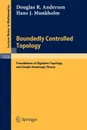 Boundedly Controlled Topology. Foundations of Algebraic Topology and Simple Homotopy Theory - Douglas R. Anderson, Hans J. Munkholm