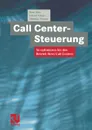 Call Center-Steuerung. So optimieren Sie den Betrieb Ihres Call Centers - Bodo Böse, Erhard Flieger