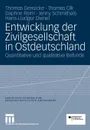 Entwicklung Der Zivilgesellschaft in Ostdeutschland. Quantitative Und Qualitative Befunde - Thomas Gensicke, Thomas Olk, Daphne Reim