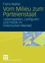 Vom Milieu zum Parteienstaat. Lebenswelten, Leitfiguren und Politik im historischen Wandel - Franz Walter