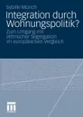 Integration durch Wohnungspolitik.. Zum Umgang mit ethnischer Segregation im europaischen Vergleich - Sybille Münch