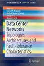 Data Center Networks. Topologies, Architectures and Fault-Tolerance Characteristics - Yang Liu, Jogesh K Muppala, Malathi Veeraraghavan