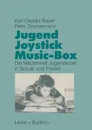 Jugend, Joystick, Musicbox. Eine empirische Studie zur Medienwelt von Jugendlichen in Schule und Freizeit - Karl-Oswald Bauer, Peter Zimmermann