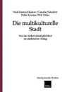 Die multikulturelle Stadt. Von der Selbstverstandlichkeit im stadtischen Alltag - Wolf-D. Bukow, Claudia Nikodem, Erika Schulze