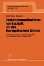 Telekommunikationswirtschaft in der Europaischen Union. Innovationsdynamik, Regulierungspolitik und Internationalisierungsprozesse - Cornelius Graack