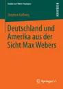 Deutschland Und Amerika Aus Der Sicht Max Webers - Stephen Kalberg