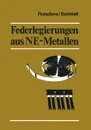 Federlegierungen aus NE-Metallen. Ubersetzung aus dem Russischen - Zanna P. Pastuchova, Alexander G. Rachstadt, Manfred Raschke