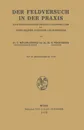 Der Feldversuch in der Praxis. Anleitung zur Durchfuhrung von Feldversuchen fur Versuchsleiter, Landwirte und Studierende - E. Möller-Arnold, E. Feichtinger