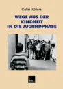 Wege aus der Kindheit in die Jugendphase. Biographische Schritte der Verselbstandigung im Ost-West-Vergleich - Catrin Kötters-König