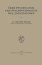 Uber Psychologie und Psychopathologie des Jugendlichen - Theodor Heller