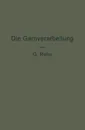 Die Garnverarbeitung. Die Fadenverbindungen, ihre Entwickelung und Herstellung fur die Erzeugung der textilen Waren - G. Rohn