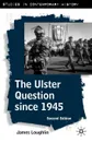 The Ulster Question Since 1945, Second Edition - John Loughlin, James Loughlin