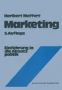 Marketing. Einfuhrung in die Absatzpolitik - Heribert Meffert, Manfred Bruhn, Christoph Burmann