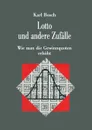 Lotto und andere Zufalle. Wie man die Gewinnquoten erhoht - Karl Bosch